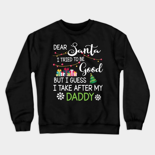 Dear Santa I Tried To Be Good I Guess I Take After My Daddy Crewneck Sweatshirt by bakhanh123
